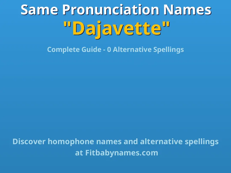 Infographic: Dajavette same pronunciation names, similar names, and homophone names