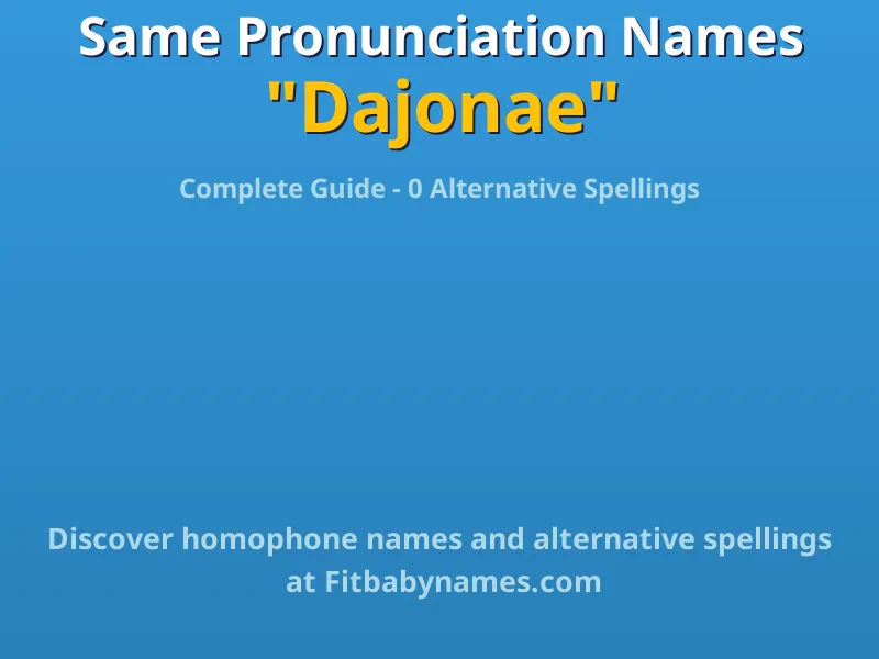 Infographic: Dajonae same pronunciation names, similar names, and homophone names