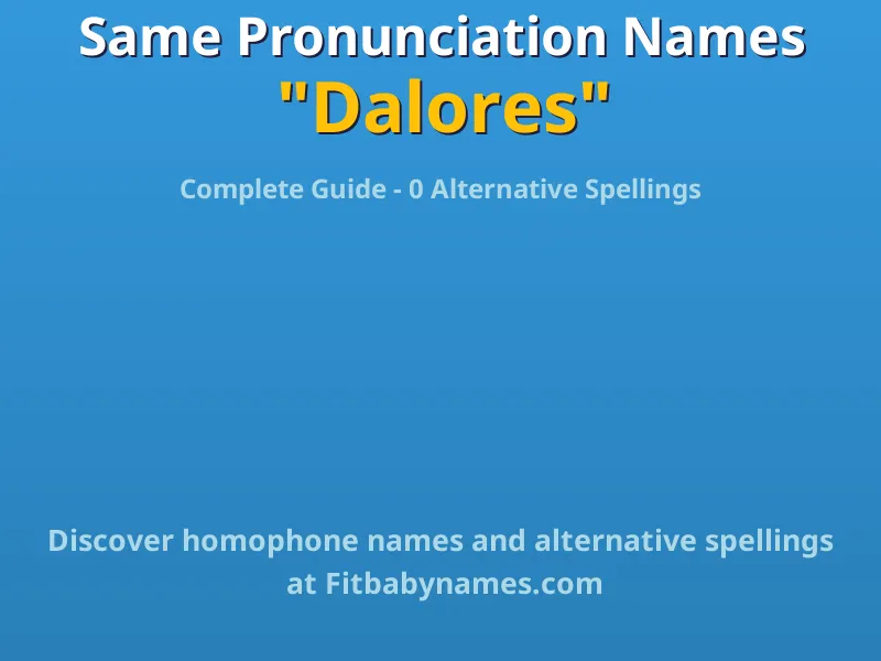 Infographic: Dalores same pronunciation names, similar names, and homophone names