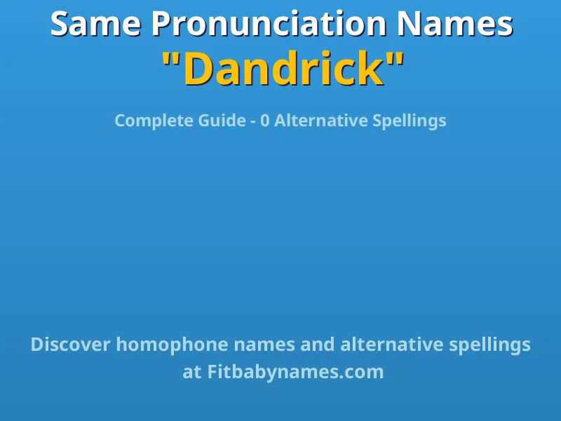 Infographic: Dandrick same pronunciation names, similar names, and homophone names