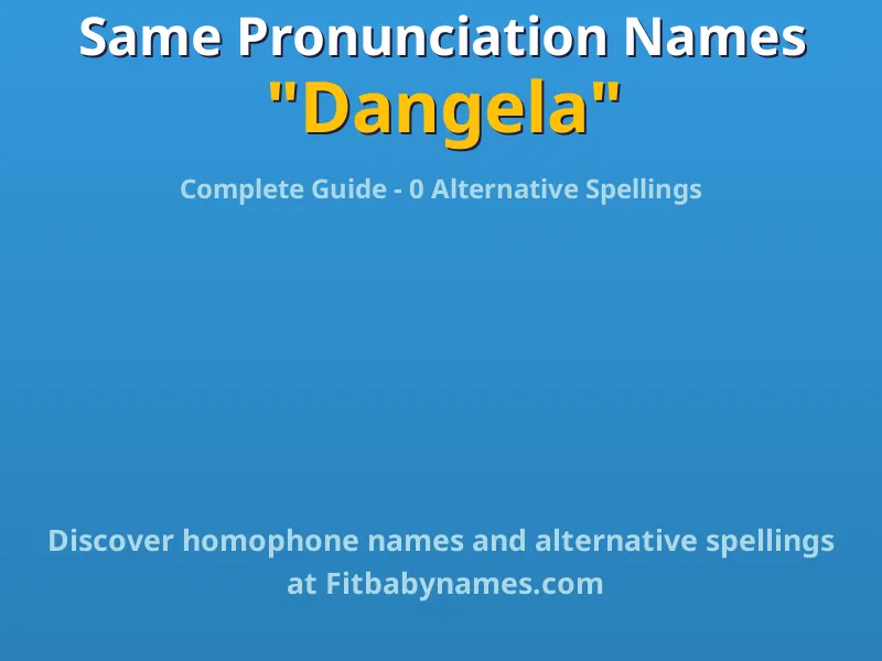 Infographic: Dangela same pronunciation names, similar names, and homophone names