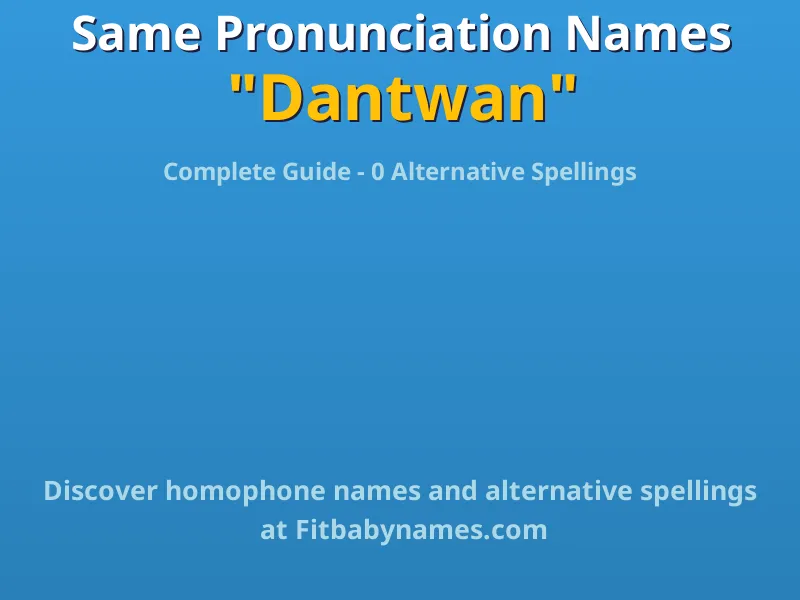 Infographic: Dantwan same pronunciation names, similar names, and homophone names