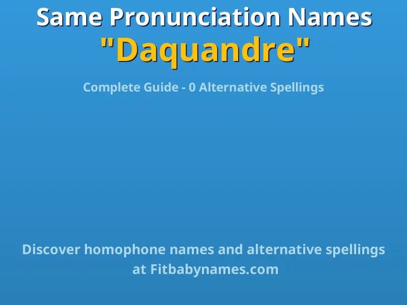 Infographic: Daquandre same pronunciation names, similar names, and homophone names