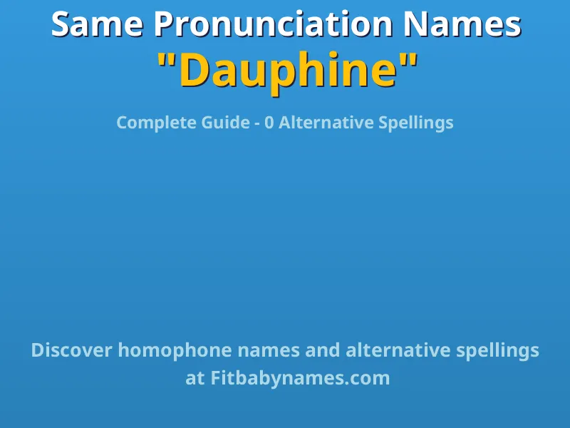 Infographic: Dauphine same pronunciation names, similar names, and homophone names