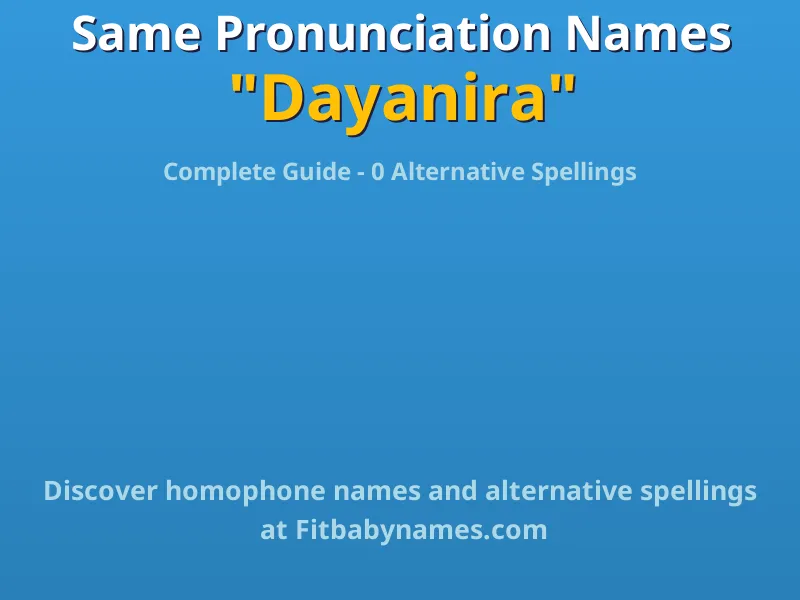 Infographic: Dayanira same pronunciation names, similar names, and homophone names