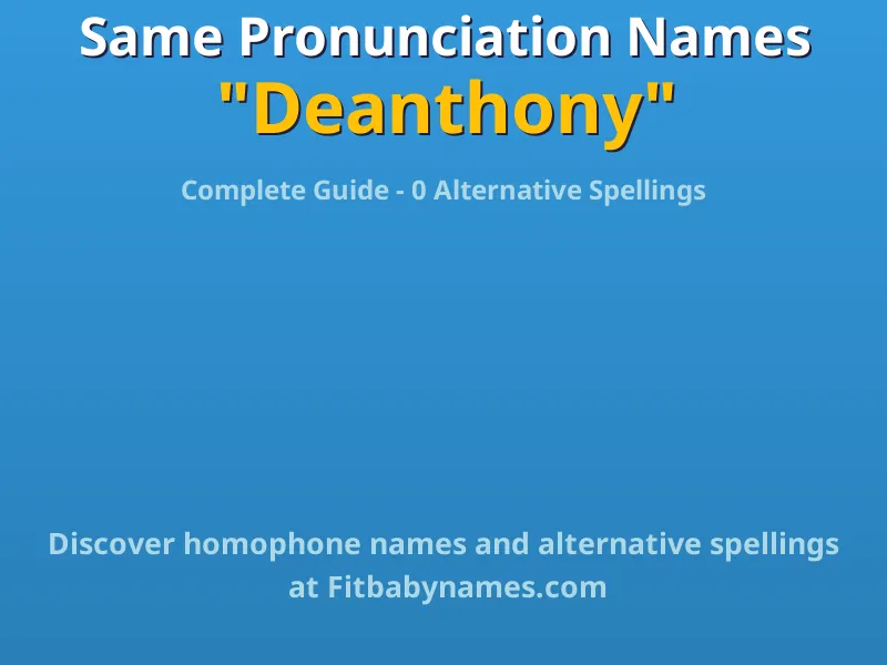 Infographic: Deanthony same pronunciation names, similar names, and homophone names
