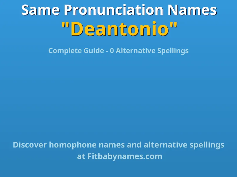 Infographic: Deantonio same pronunciation names, similar names, and homophone names