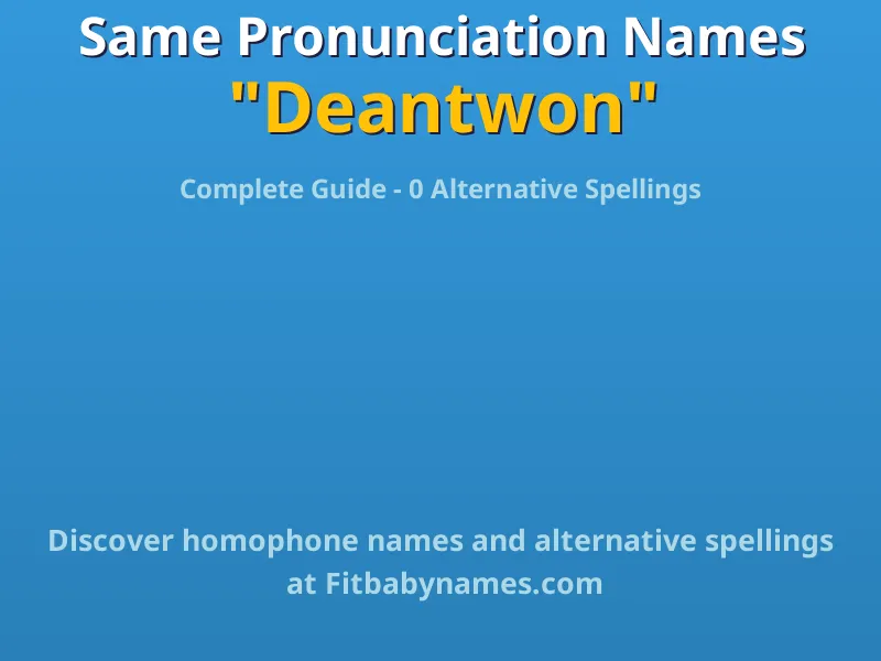 Infographic: Deantwon same pronunciation names, similar names, and homophone names