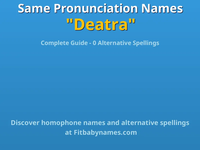 Infographic: Deatra same pronunciation names, similar names, and homophone names