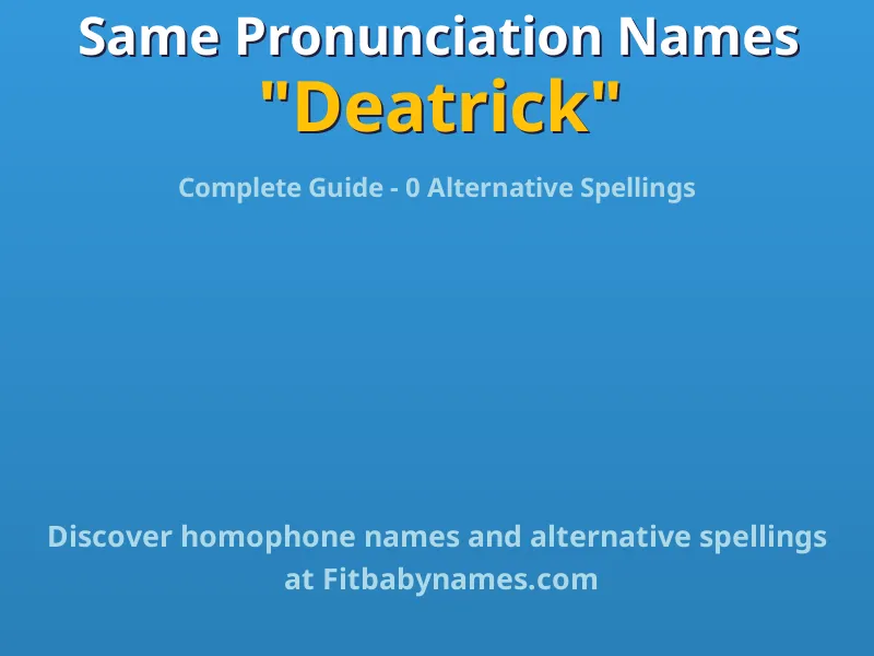 Infographic: Deatrick same pronunciation names, similar names, and homophone names