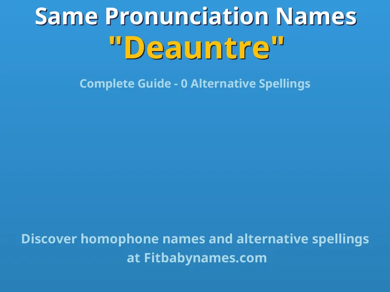 Infographic: Deauntre same pronunciation names, similar names, and homophone names