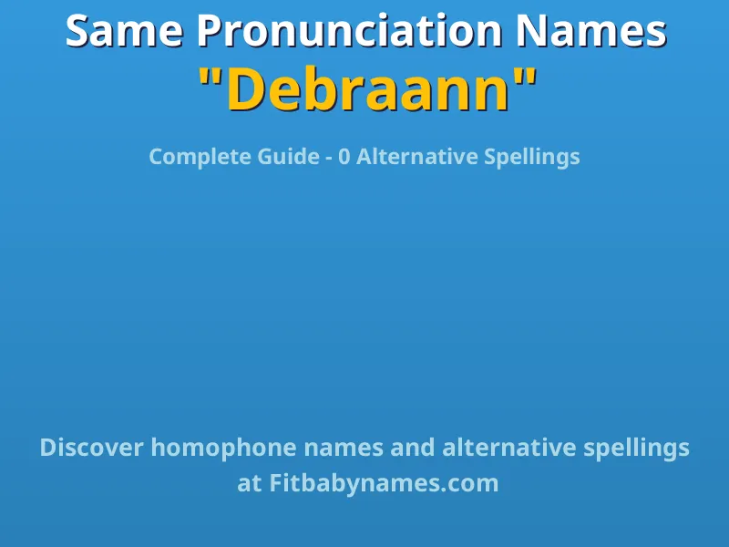 Infographic: Debraann same pronunciation names, similar names, and homophone names