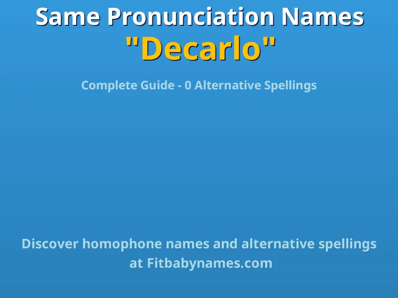 Infographic: Decarlo same pronunciation names, similar names, and homophone names