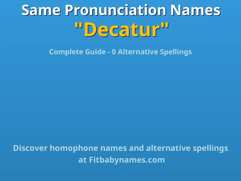 Infographic: Decatur same pronunciation names, similar names, and homophone names