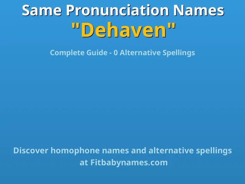 Infographic: Dehaven same pronunciation names, similar names, and homophone names