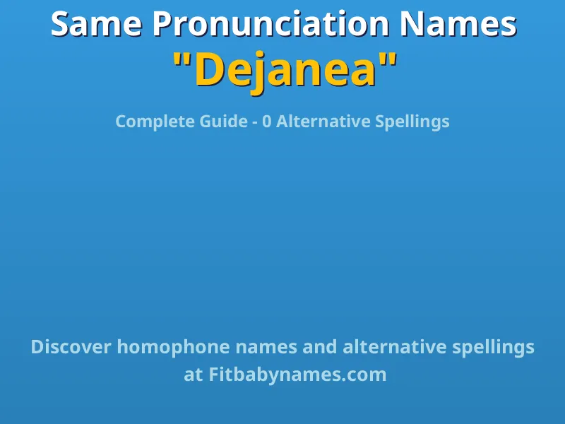 Infographic: Dejanea same pronunciation names, similar names, and homophone names