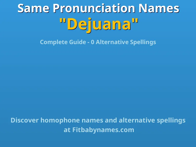 Infographic: Dejuana same pronunciation names, similar names, and homophone names