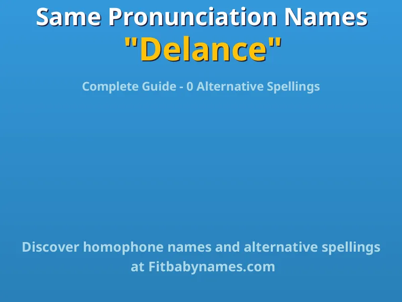 Infographic: Delance same pronunciation names, similar names, and homophone names