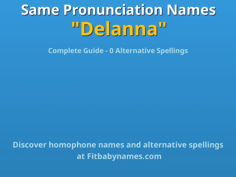 Infographic: Delanna same pronunciation names, similar names, and homophone names
