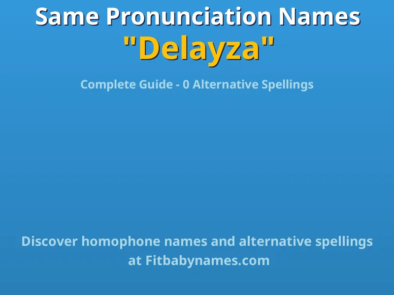 Infographic: Delayza same pronunciation names, similar names, and homophone names