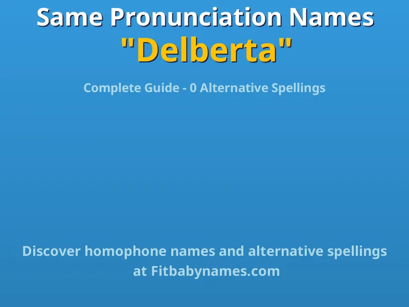 Infographic: Delberta same pronunciation names, similar names, and homophone names