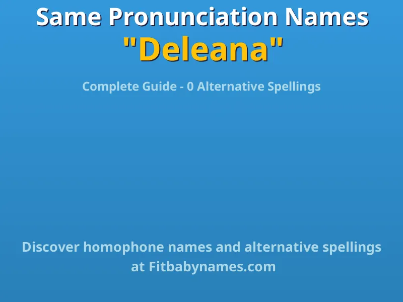 Infographic: Deleana same pronunciation names, similar names, and homophone names