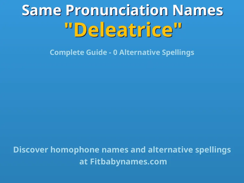 Infographic: Deleatrice same pronunciation names, similar names, and homophone names