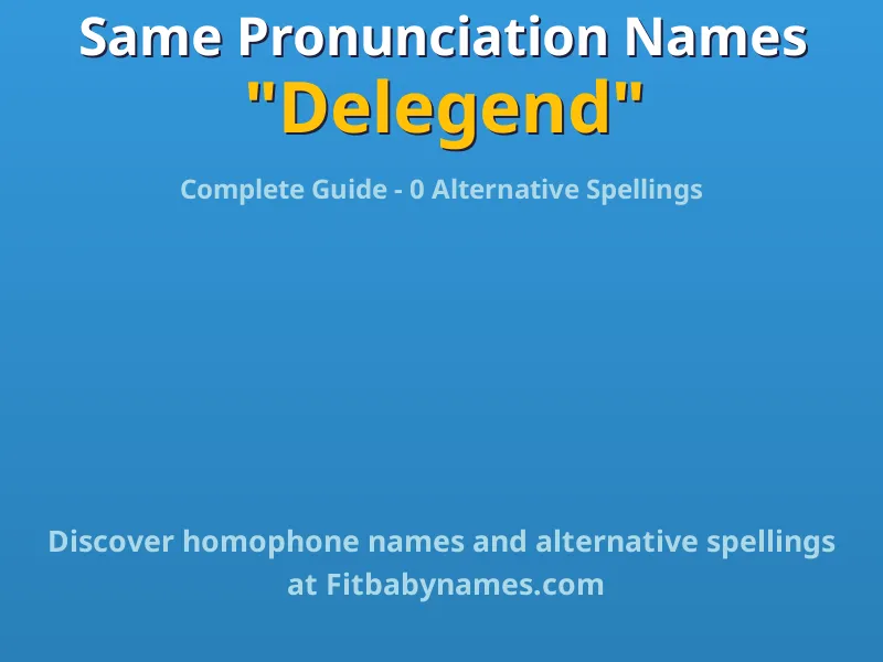 Infographic: Delegend same pronunciation names, similar names, and homophone names