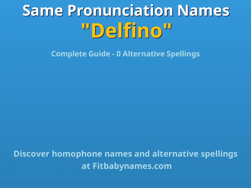 Infographic: Delfino same pronunciation names, similar names, and homophone names