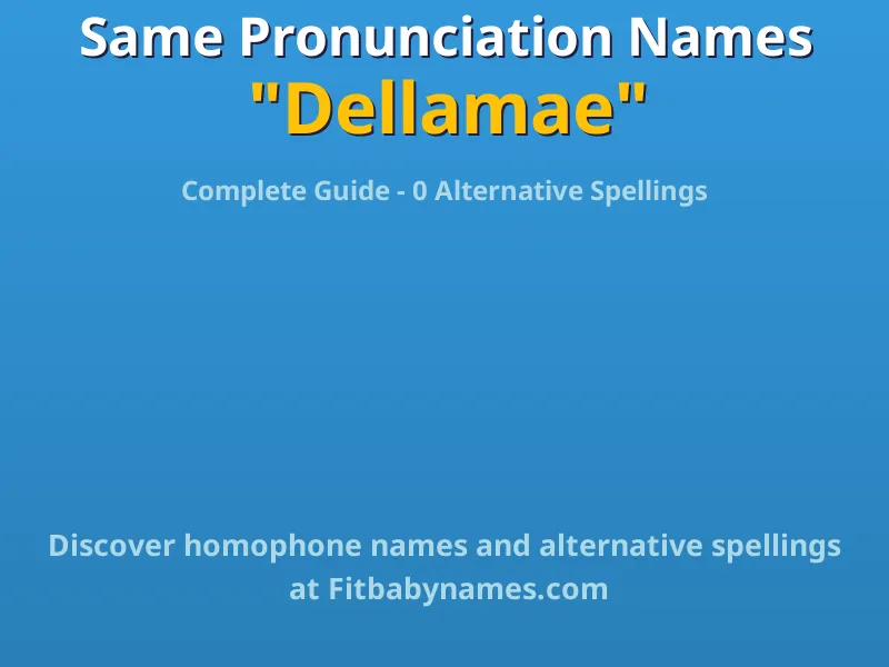 Infographic: Dellamae same pronunciation names, similar names, and homophone names