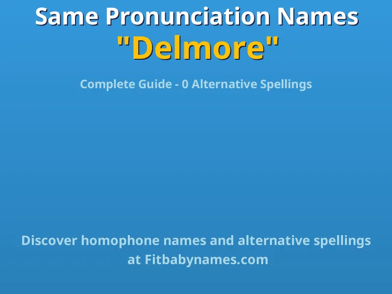 Infographic: Delmore same pronunciation names, similar names, and homophone names