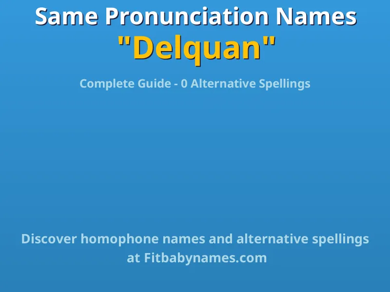 Infographic: Delquan same pronunciation names, similar names, and homophone names