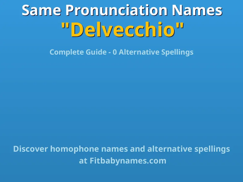 Infographic: Delvecchio same pronunciation names, similar names, and homophone names