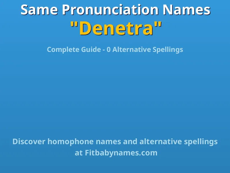 Infographic: Denetra same pronunciation names, similar names, and homophone names