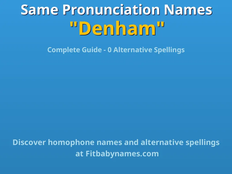 Infographic: Denham same pronunciation names, similar names, and homophone names