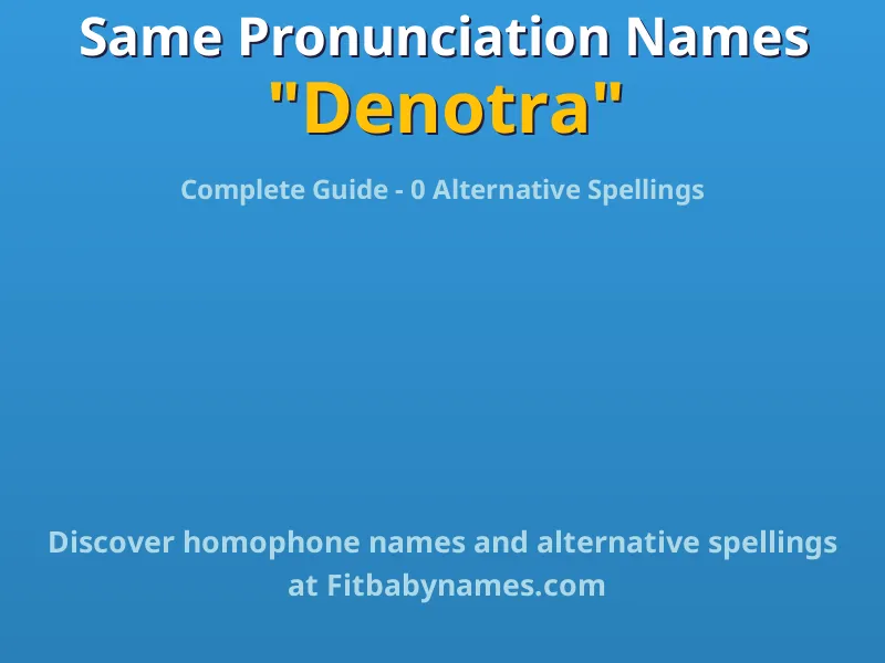 Infographic: Denotra same pronunciation names, similar names, and homophone names