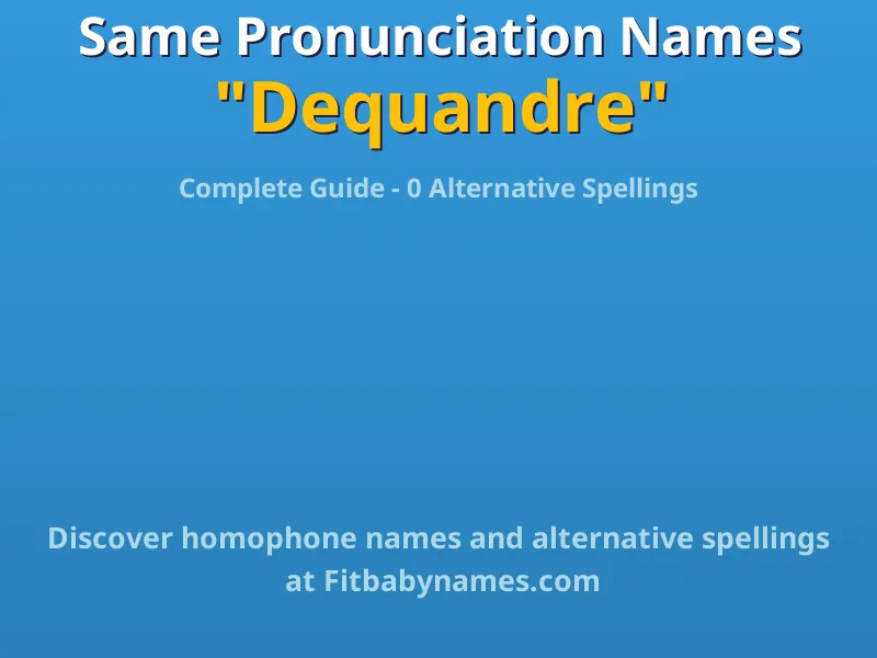 Infographic: Dequandre same pronunciation names, similar names, and homophone names