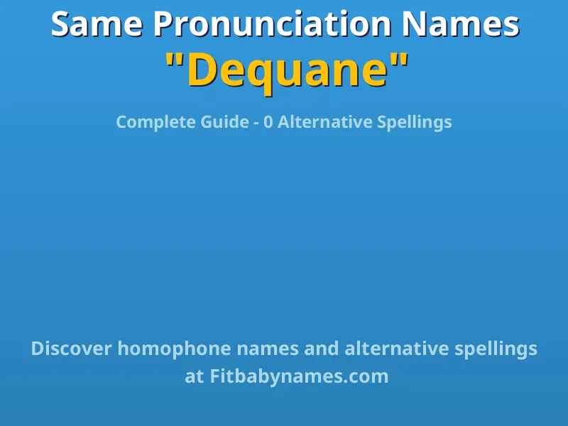 Infographic: Dequane same pronunciation names, similar names, and homophone names