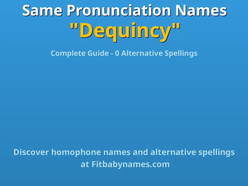 Infographic: Dequincy same pronunciation names, similar names, and homophone names
