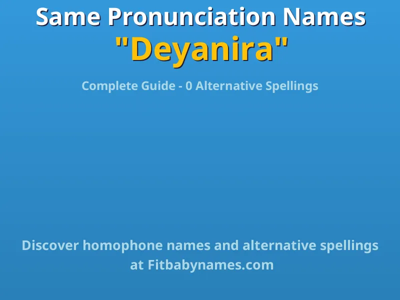 Infographic: Deyanira same pronunciation names, similar names, and homophone names