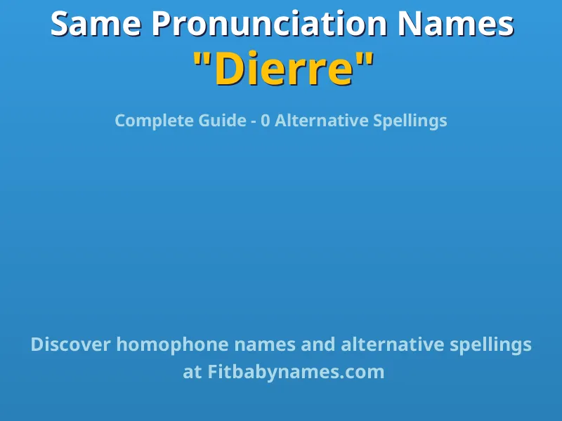 Infographic: Dierre same pronunciation names, similar names, and homophone names