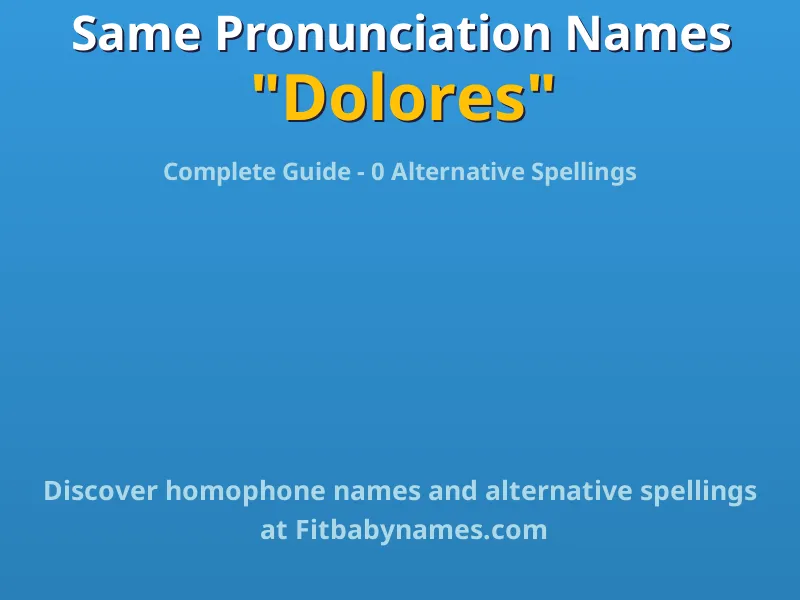 Infographic: Dolores same pronunciation names, similar names, and homophone names