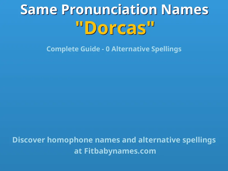 Infographic: Dorcas same pronunciation names, similar names, and homophone names