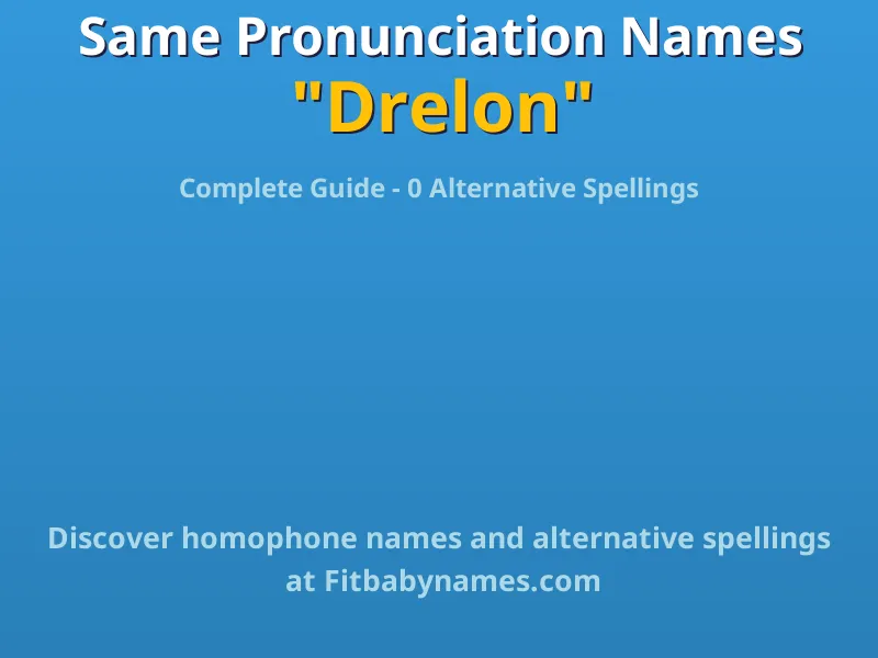 Infographic: Drelon same pronunciation names, similar names, and homophone names