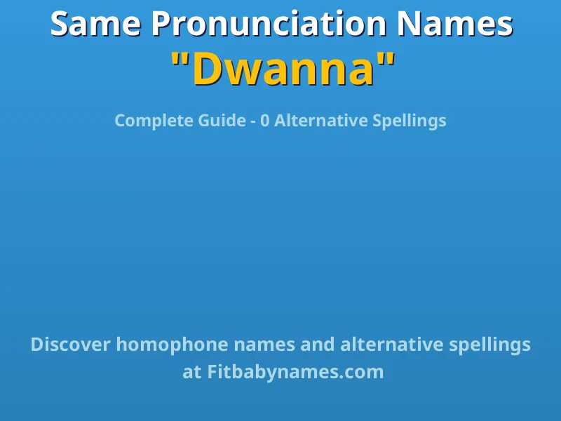 Infographic: Dwanna same pronunciation names, similar names, and homophone names