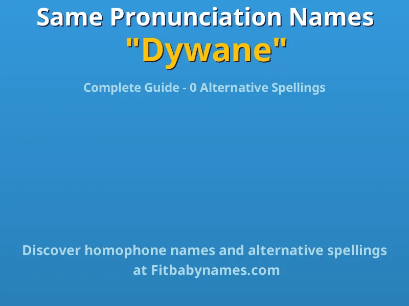 Infographic: Dywane same pronunciation names, similar names, and homophone names