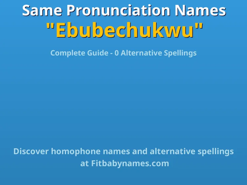 Infographic: Ebubechukwu same pronunciation names, similar names, and homophone names