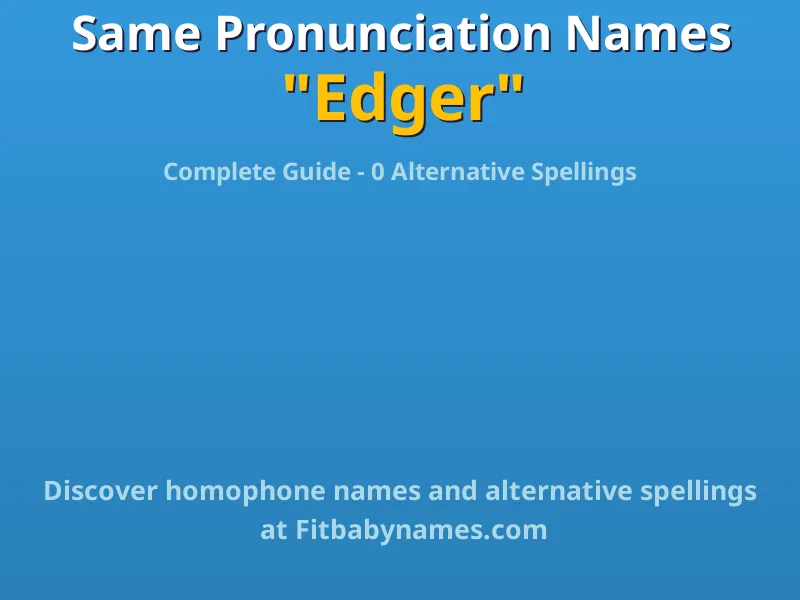 Infographic: Edger same pronunciation names, similar names, and homophone names