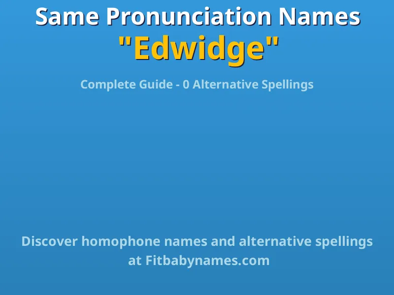 Infographic: Edwidge same pronunciation names, similar names, and homophone names
