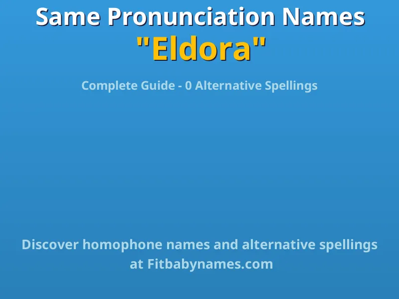 Infographic: Eldora same pronunciation names, similar names, and homophone names